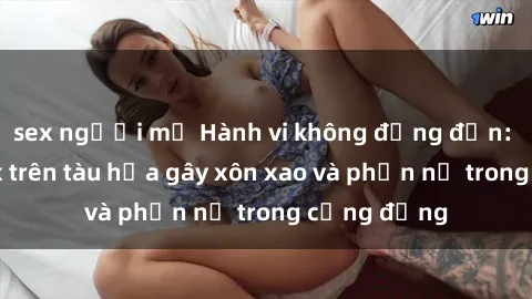 sex người mỹ Hành vi không đứng đắn: Vụ việc sex trên tàu hỏa gây xôn xao và phẫn nộ trong cộng đồng