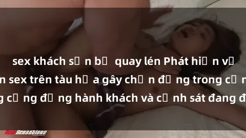 sex khách sạn bị quay lén Phát hiện vụ việc liên quan đến sex trên tàu hỏa gây chấn động trong cộng đồng hành khách và cảnh sát đang điều tra vụ việc này