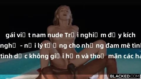 gái việt nam nude Trải nghiệm đầy kích thích tại sex nhà nghỉ - nơi lý tưởng cho những đam mê tình dục không giới hạn và thoả mãn các ham muốn trác tuyệt.