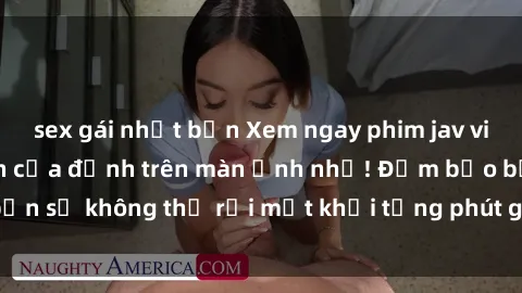 sex gái nhật bản Xem ngay phim jav vietsub hấp dẫn đỉnh của đỉnh trên màn ảnh nhỏ! Đảm bảo bạn sẽ không thể rời mắt khỏi từng phút giây của tác phẩm này.