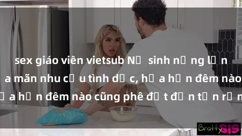 sex giáo viên vietsub Nữ sinh nứng lồn tìm trai trẻ để thỏa mãn nhu cầu tình dục, hứa hẹn đêm nào cũng phê đạt đến tận rạng sáng.