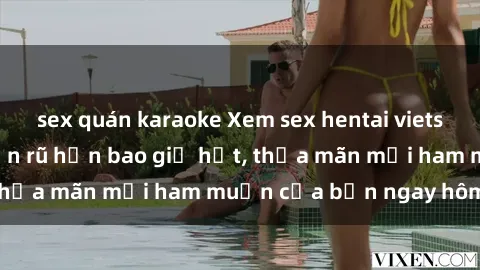 sex quán karaoke Xem sex hentai vietsub - thú vị và quyến rũ hơn bao giờ hết, thỏa mãn mọi ham muốn của bạn ngay hôm nay