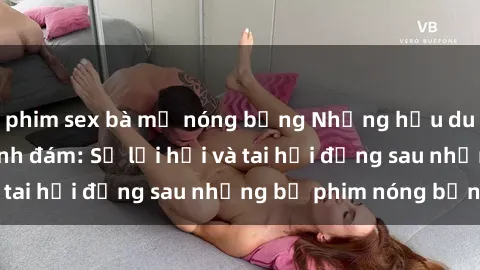 phim sex bà mẹ nóng bỏng Những hậu duệ của clip sex đình đám: Sự lợi hại và tai hại đằng sau những bộ phim nóng bỏng