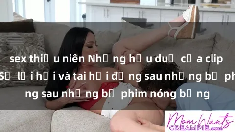 sex thiếu niên Những hậu duệ của clip sex đình đám: Sự lợi hại và tai hại đằng sau những bộ phim nóng bỏng