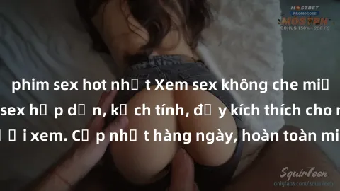 phim sex hot nhất Xem sex không che miễn phí - Những clip sex hấp dẫn, kịch tính, đầy kích thích cho người xem. Cập nhật hàng ngày, hoàn toàn miễn phí, độ phân giải cao.