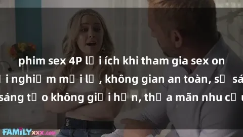 phim sex 4P lợi ích khi tham gia sex online không che: Trải nghiệm mới lạ, không gian an toàn, sự sáng tạo không giới hạn, thỏa mãn nhu cầu tình dục của bạn.