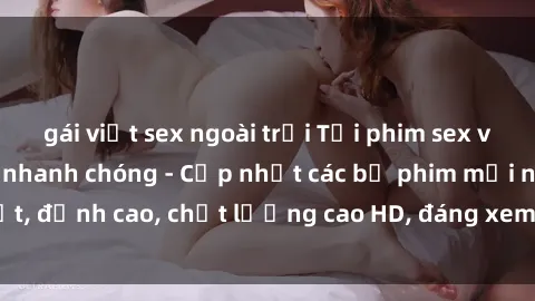 gái việt sex ngoài trời Tải phim sex về máy miễn phí và nhanh chóng - Cập nhật các bộ phim mới nhất, đỉnh cao, chất lượng cao HD, đáng xem. Hãy trải nghiệm ngay!