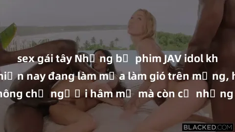 sex gái tây Những bộ phim JAV idol không che hot nhất hiện nay đang làm mưa làm gió trên mạng, hấp dẫn không chỉ người hâm mộ mà còn cả những ai mới tìm hiểu về thể loại này!
