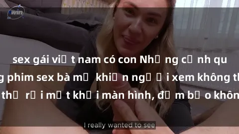 sex gái việt nam có con Những cảnh quay nóng bỏng trong phim sex bà mẹ khiến người xem không thể rời mắt khỏi màn hình, đảm bảo không làm bạn thất vọng!