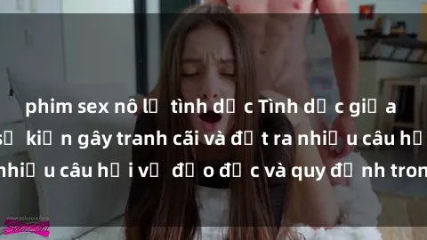 phim sex nô lệ tình dục Tình dục giữa họ hàng: Những sự kiện gây tranh cãi và đặt ra nhiều câu hỏi về đạo đức và quy định trong xã hội.