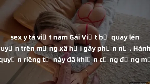 sex y tá việt nam Gái Việt bị quay lén khi tắm, clip lan truyền trên mạng xã hội gây phẫn nộ. Hành động vi phạm quyền riêng tư này đã khiến cộng đồng mạng bức xúc và đòi trừng phạt thật nghiêm khắc.