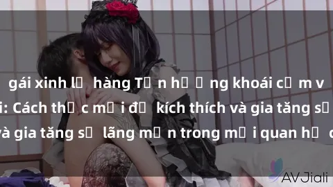 gái xinh lộ hàng Tận hưởng khoái cảm với sex ngoài trời: Cách thức mới để kích thích và gia tăng sự lãng mạn trong mối quan hệ của bạn!