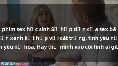 phim sex học sinh Sự hấp dẫn của sex bãi biển: Khi sóng biển xanh kết hợp với cát trắng, tình yêu nở hoa. Hãy thả mình vào cõi tình ái giữa sóng biển!
