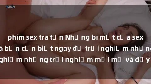 phim sex tra tấn Những bí mật của sex nhóm không che mà bạn cần biết ngay để trải nghiệm những trải nghiệm mới mẻ và đầy kích thích.
