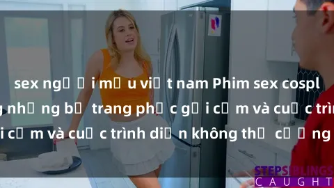 sex người mẫu việt nam Phim sex cosplay: Giấc mơ  cùng những bộ trang phục gợi cảm và cuộc trình diễn không thể cưỡng lại!