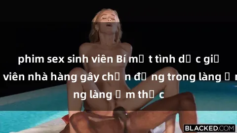 phim sex sinh viên Bí mật tình dục giữa nhân viên nhà hàng gây chấn động trong làng ẩm thực