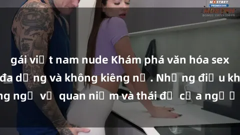 gái việt nam nude Khám phá văn hóa sex Bắc Âu: Sự tự do, đa dạng và không kiêng nể. Những điều không ngờ về quan niệm và thái độ của người Bắc Âu đối với tình dục.