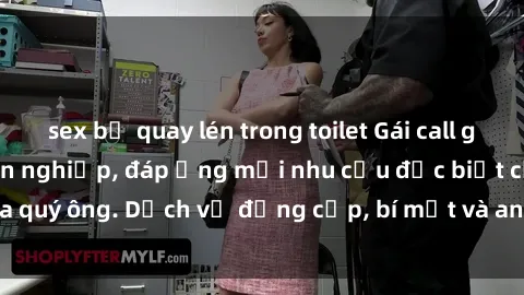 sex bị quay lén trong toilet Gái call girl vip tư vấn chuyên nghiệp, đáp ứng mọi nhu cầu đặc biệt của quý ông. Dịch vụ đẳng cấp, bí mật và an toàn, hãy tìm hiểu ngay!