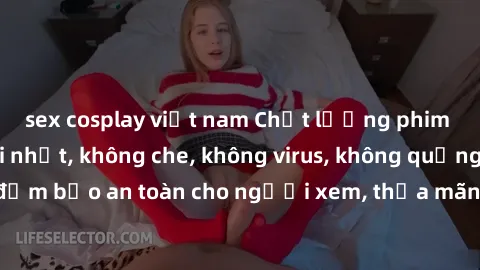 sex cosplay việt nam Chất lượng phim sex cập nhật mới nhất, không che, không virus, không quảng cáo, đảm bảo an toàn cho người xem, thỏa mãn nhu cầu tình dục của bạn.