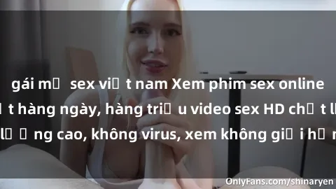 gái mỹ sex việt nam Xem phim sex online miễn phí, cập nhật hàng ngày, hàng triệu video sex HD chất lượng cao, không virus, xem không giới hạn, hoàn toàn miễn phí.
