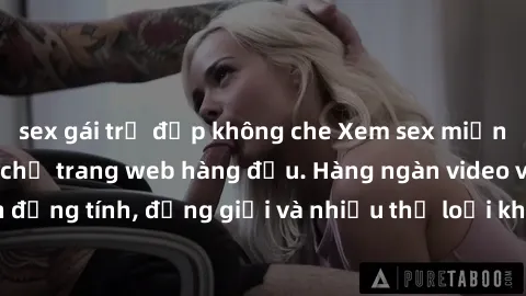 sex gái trẻ đẹp không che Xem sex miễn phí ngay tại địa chỉ trang web hàng đầu. Hàng ngàn video và ảnh đồng tính, đồng giới và nhiều thể loại khác đang chờ bạn khám phá.
