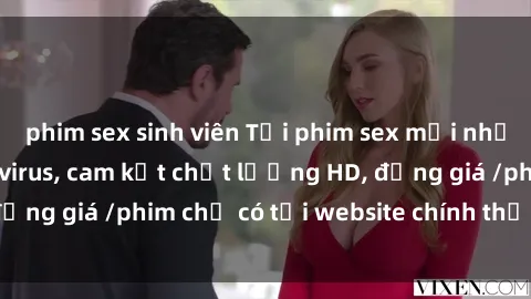 phim sex sinh viên Tải phim sex mới nhất cực nhanh không virus, cam kết chất lượng HD, đồng giá /phim chỉ có tại website chính thức. Đặt ngay!