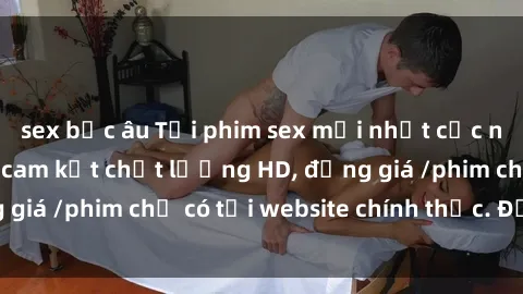 sex bắc âu Tải phim sex mới nhất cực nhanh không virus, cam kết chất lượng HD, đồng giá /phim chỉ có tại website chính thức. Đặt ngay!
