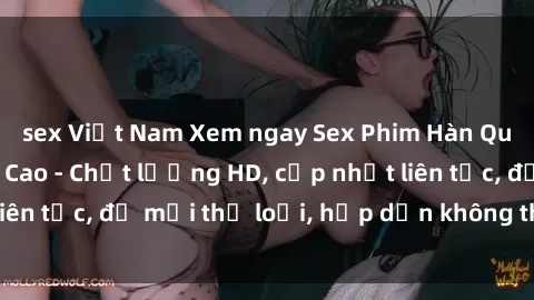 sex Việt Nam Xem ngay Sex Phim Hàn Quốc Vietsub Đỉnh Cao - Chất lượng HD, cập nhật liên tục, đủ mọi thể loại, hấp dẫn không thể bỏ qua!