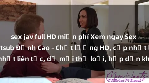sex jav full HD miễn phí Xem ngay Sex Phim Hàn Quốc Vietsub Đỉnh Cao - Chất lượng HD, cập nhật liên tục, đủ mọi thể loại, hấp dẫn không thể bỏ qua!