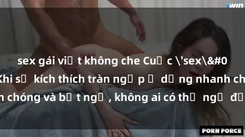 sex gái việt không che Cuộc 'sex' trong thang máy: Khi sự kích thích tràn ngập ở dạng nhanh chóng và bất ngờ, không ai có thể ngờ được điều gì sẽ xảy ra!