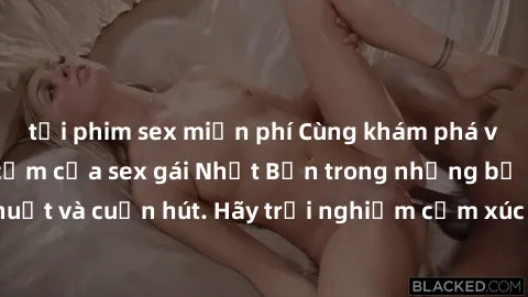 tải phim sex miễn phí Cùng khám phá vẻ đẹp và sức gợi cảm của sex gái Nhật Bản trong những bộ phim đầy nghệ thuật và cuốn hút. Hãy trải nghiệm cảm xúc đầy mới mẻ và sống động từ những cảnh quay tinh t