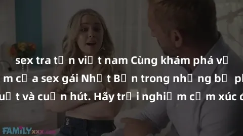 sex tra tấn việt nam Cùng khám phá vẻ đẹp và sức gợi cảm của sex gái Nhật Bản trong những bộ phim đầy nghệ thuật và cuốn hút. Hãy trải nghiệm cảm xúc đầy mới mẻ và sống động từ những cảnh quay tinh tế