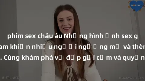 phim sex châu âu Những hình ảnh sex gái sinh viên Việt Nam khiến nhiều người ngưỡng mộ và thèm khát. Cùng khám phá vẻ đẹp gợi cảm và quyến rũ của những cô gái trẻ này.