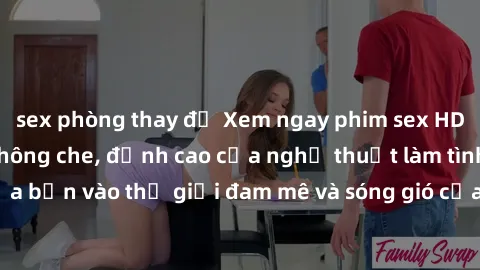 sex phòng thay đồ Xem ngay phim sex HD chất lượng cao không che, đỉnh cao của nghệ thuật làm tình, đưa bạn vào thế giới đam mê và sóng gió của tình yêu không giới hạn.