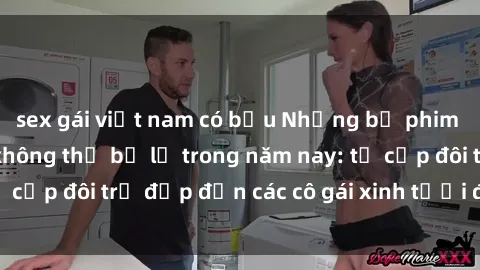 sex gái việt nam có bầu Những bộ phim sex JAV hot nhất không thể bỏ lỡ trong năm nay: từ cặp đôi trẻ đẹp đến các cô gái xinh tươi đầy sức hút.