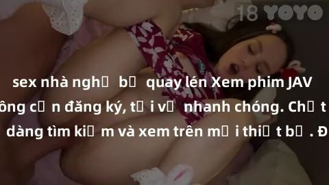 sex nhà nghỉ bị quay lén Xem phim JAV online miễn phí không cần đăng ký, tải về nhanh chóng. Chất lượng HD, dễ dàng tìm kiếm và xem trên mọi thiết bị. Đặc biệt, không quảng cáo làm phiền.