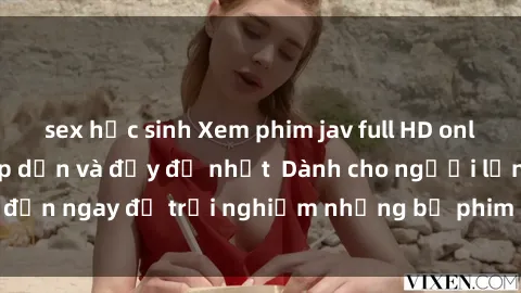 sex học sinh Xem phim jav full HD online miễn phí - Hấp dẫn và đầy đủ nhất  Dành cho người lớn, đến ngay để trải nghiệm những bộ phim hấp dẫn và hấp dẫn.