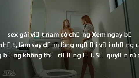 sex gái việt nam có chồng Xem ngay bộ phim sex milf hot nhất, làm say đắm lòng người với những cảnh nóng bỏng không thể cưỡng lại. Sự quyến rũ của MILF sẽ khiến bạn mãnh liệt!