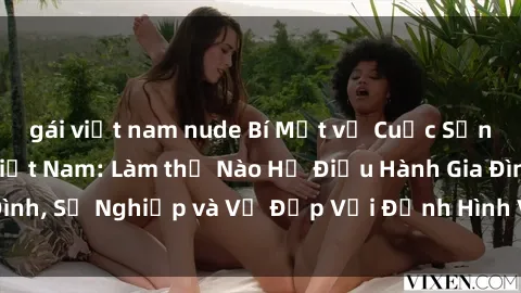 gái việt nam nude Bí Mật về Cuộc Sống Của Các MILF Việt Nam: Làm thế Nào Họ Điều Hành Gia Đình, Sự Nghiệp và Vẻ Đẹp Với Định Hình Văn Hóa Đương Đại