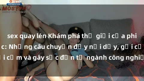 sex quay lén Khám phá thế giới của phim sex nô lệ tình dục: Những câu chuyện đầy nổi dậy, gợi cảm và gây sốc đến từ ngành công nghiệp giải trí đen tối