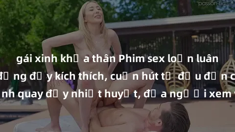 gái xinh khỏa thân Phim sex loạn luân Nhật Bản: Hành động đầy kích thích, cuốn hút từ đầu đến cuối. Những cảnh quay đầy nhiệt huyết, đưa người xem vào thế giới độc đáo của tình thân. Đừng bỏ lỡ!