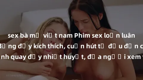sex bà mẹ việt nam Phim sex loạn luân Nhật Bản: Hành động đầy kích thích, cuốn hút từ đầu đến cuối. Những cảnh quay đầy nhiệt huyết, đưa người xem vào thế giới độc đáo của tình thân. Đừng bỏ lỡ!
