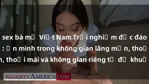sex bà mẹ Việt Nam Trải nghiệm độc đáo tại sex nhà nghỉ: ẩn mình trong không gian lãng mạn, thoải mái và không gian riêng tư để khuấy động tình ái.