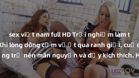 sex việt nam full HD Trải nghiệm làm tình ngoài đường: Khi lòng dũng cảm vượt qua ranh giới, cuộc hẹn nơi công cộng trở nên mãn nguyện và đầy kích thích. Hành vi nguy hiểm, nhưng cũng tạo nên cảm giác