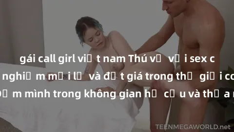 gái call girl việt nam Thú vị với sex cosplay anime: Trải nghiệm mới lạ và đắt giá trong thế giới cosplay! Đắm mình trong không gian hư cấu và thỏa mãn niềm đam mê của bạn!