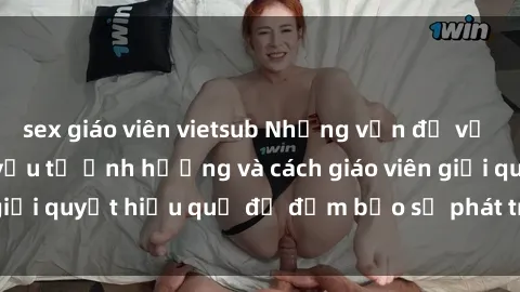 sex giáo viên vietsub Những vấn đề về sex học sinh: Các yếu tố ảnh hưởng và cách giáo viên giải quyết hiệu quả để đảm bảo sự phát triển toàn diện.