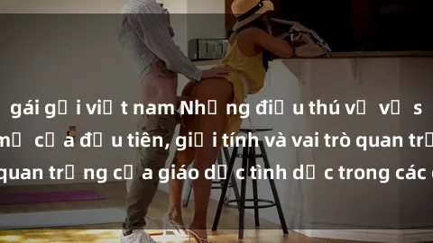 gái gọi việt nam Những điều thú vị về sex ở Bắc Âu: Sự mở cửa đầu tiên, giới tính và vai trò quan trọng của giáo dục tình dục trong các quốc gia này.