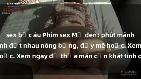 sex bắc âu Phim sex Mỹ đen: phút mãnh liệt với những cảnh địt nhau nóng bỏng, đầy mê hoặc. Xem ngay để thỏa mãn cơn khát tình dục của bạn!