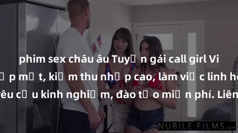 phim sex châu âu Tuyển gái call girl Việt Nam gợi cảm, đẹp mắt, kiếm thu nhập cao, làm việc linh hoạt, không yêu cầu kinh nghiệm, đào tạo miễn phí. Liên hệ ngay để biết thêm chi tiết!