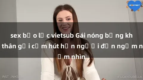 sex bạo lực vietsub Gái nóng bỏng khỏa thân gợi cảm hút hồn người đến ngắm nhìn